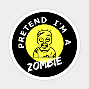 Pretend I'm a Zombie lazy halloween cosume Magnet